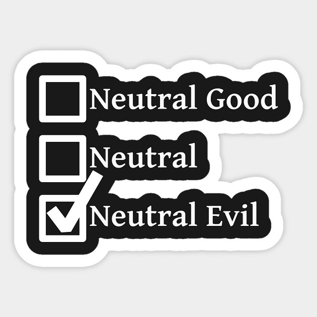 Neutral Evil DND 5e Pathfinder RPG Alignment Role Playing Tabletop RNG Checklist Sticker by rayrayray90